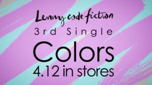 Lenny code fiction「Colors」Lyric CM - SHOWMOV inc.